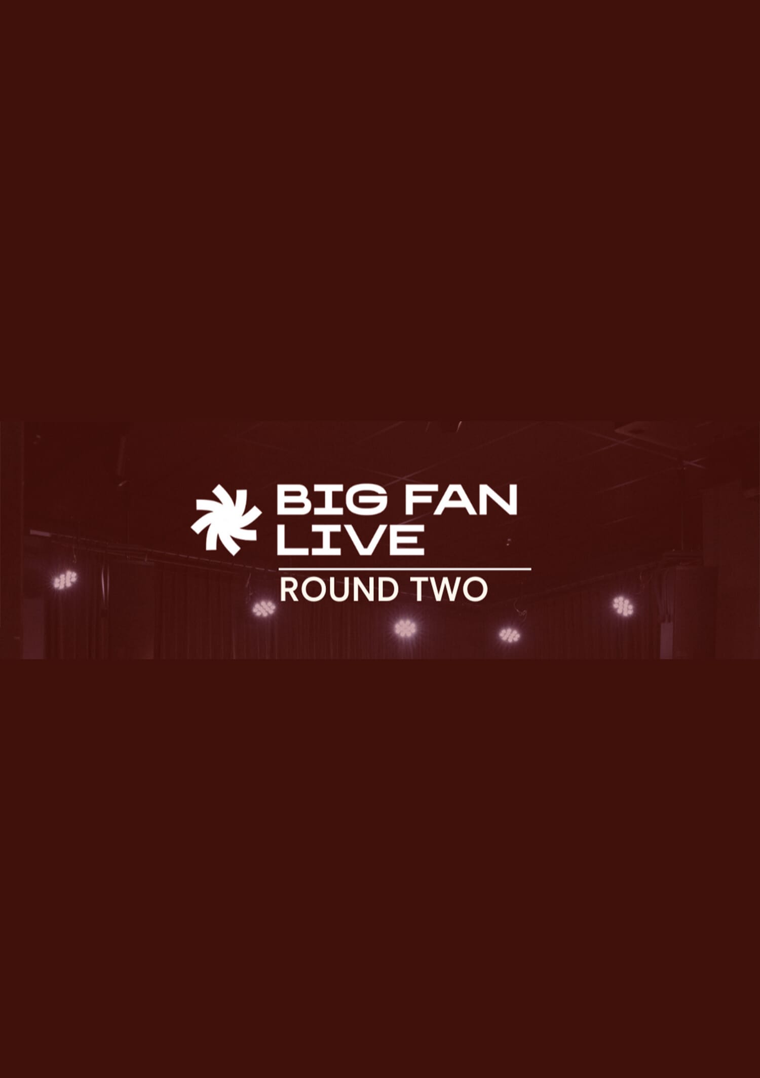 BIG FAN LIVE Round Two Applications Open